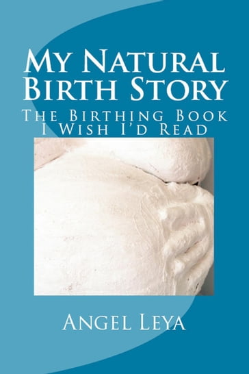 My Natural Birth Story - Angel Leya