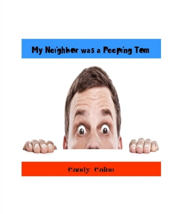 My Neighbor Was a Peeping Tom - Candy Caine