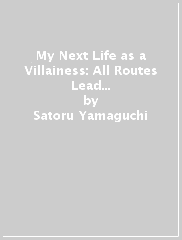 My Next Life as a Villainess: All Routes Lead to Doom! (Manga) Vol. 9 - Satoru Yamaguchi