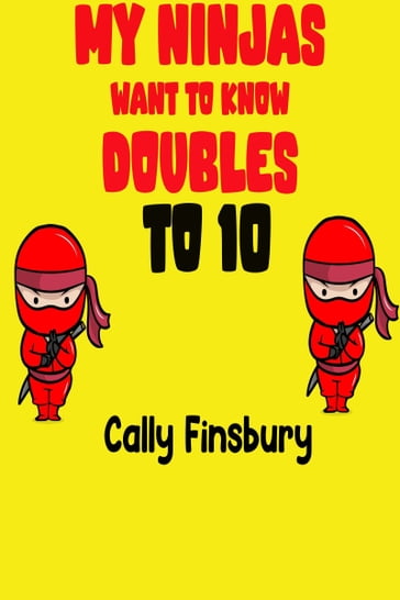 My Ninjas Want to Know Doubles to 10 - Cally Finsbury