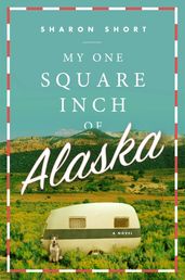 My One Square Inch of Alaska