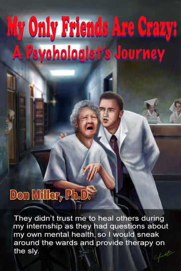 My Only Friends Are Crazy: A Psychologist's Journey - Don Miller