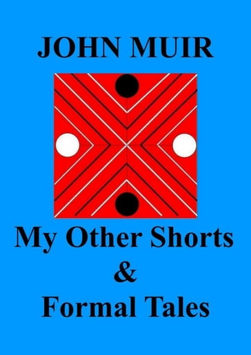 My Other Shorts & Formal Tales - John Muir