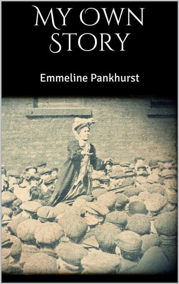 My Own Story - Emmeline Pankhurst
