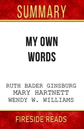 My Own Words by Ruth Bader Ginsburg, Mary Hartnett and Wendy W. Williams: Summary by Fireside Reads