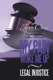 My Pain Woke Me up  Legal Injustice