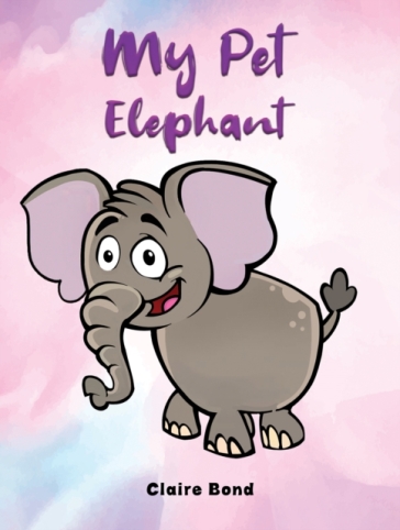 My Pet Elephant - Claire Bond