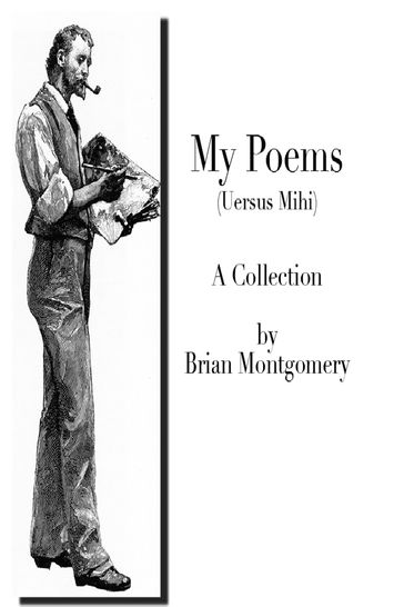 My Poems (Uersus Mihi) - Brian Montgomery