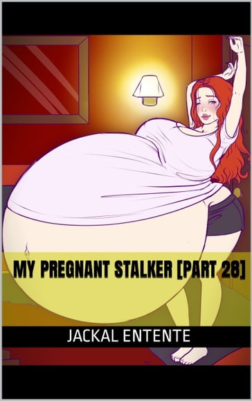 My Pregnant Stalker [Part 28] - Jackal Entente