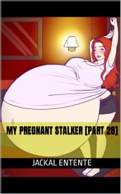 My Pregnant Stalker [Part 28]
