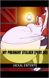 My Pregnant Stalker [Part 30]