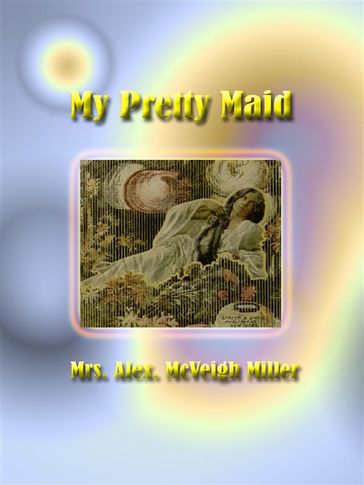 My Pretty Maid - Mrs. Alex. McVeigh Miller