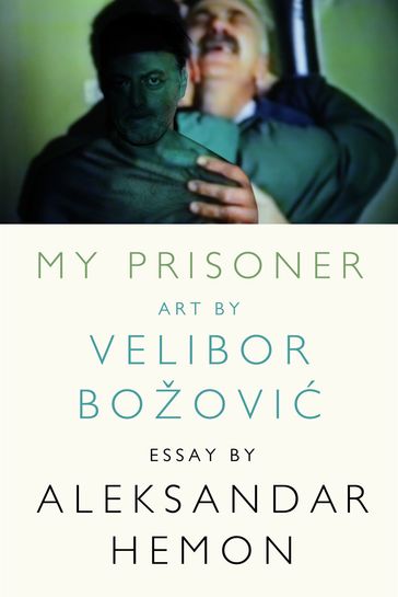 My Prisoner - Aleksandar Hemon