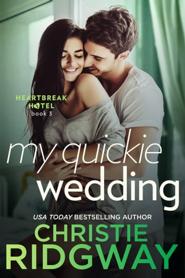 My Quickie Wedding (Heartbreak Hotel Book 3) - Christie Ridgway