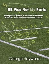 My RB Was Not My Forte: Strategies, Stupidities, Successes and Lessons from One Junkie