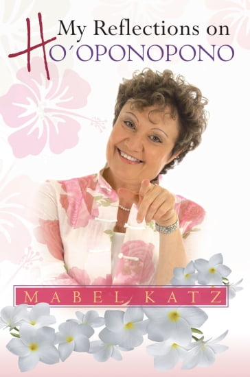 My Reflections on Ho'oponopono - Mabel Katz