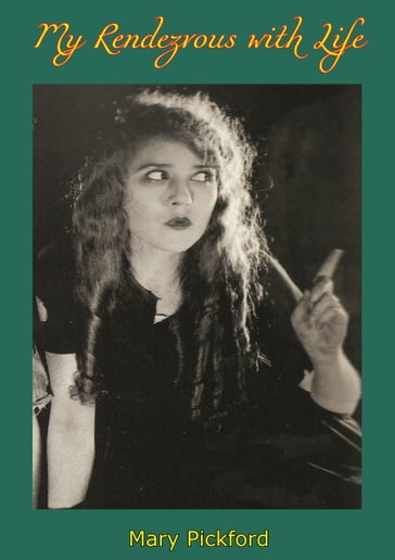 My Rendezvous with Life - Mary Pickford