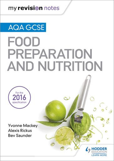 My Revision Notes: AQA GCSE Food Preparation and Nutrition - Alexis Rickus - Bev Saunder - Yvonne Mackey