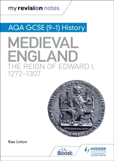 My Revision Notes: AQA GCSE (9¿1) History: Medieval England: the reign of Edward I, 1272¿1307 - Rae Linton