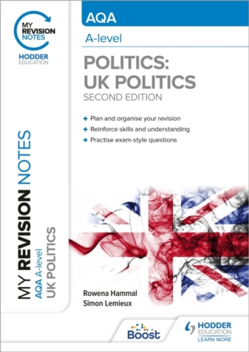 My Revision Notes: AQA A-level Politics: UK Politics Second Edition - Rowena Hammal - Simon Lemieux