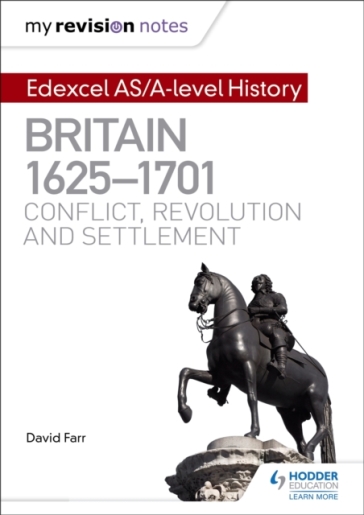 My Revision Notes: Edexcel AS/A-level History: Britain, 1625-1701: Conflict, revolution and settlement - Dr David Farr