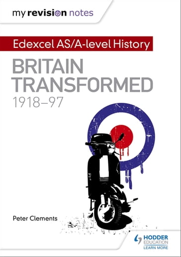 My Revision Notes: Edexcel AS/A-level History: Britain transformed, 1918-97 - Peter Clements