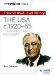 My Revision Notes: Edexcel AS/A-level History: The USA, c1920¿55: boom, bust and recovery