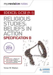 My Revision Notes Edexcel Religious Studies for GCSE (9-1): Beliefs in Action (Specification B)