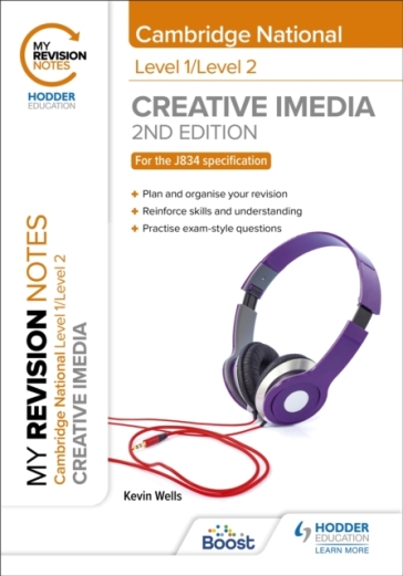 My Revision Notes: Level 1/Level 2 Cambridge National in Creative iMedia: Second Edition - Kevin Wells