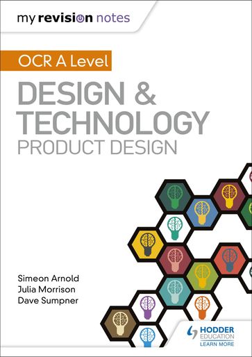 My Revision Notes: OCR AS/A Level Design and Technology: Product Design - Dave Sumpner - Julia Morrison - Simeon Arnold