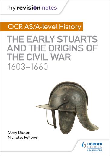 My Revision Notes: OCR AS/A-level History: The Early Stuarts and the Origins of the Civil War 1603-1660 - Mary Dicken - Nicholas Fellows