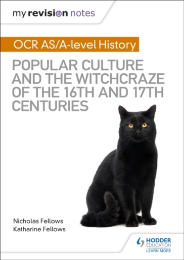 My Revision Notes: OCR A-level History: Popular Culture and the Witchcraze of the 16th and 17th Centuries - Nicholas Fellows - Katharine Fellows