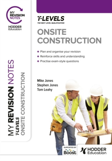 My Revision Notes: Onsite Construction T Level - Stephen Jones - Mike Jones - Tom Leahy