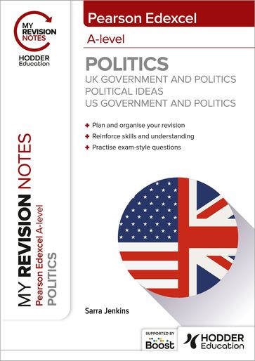 My Revision Notes: Pearson Edexcel A-level Politics: UK Government and Politics, Political Ideas and US Government and Politics - Sarra Jenkins