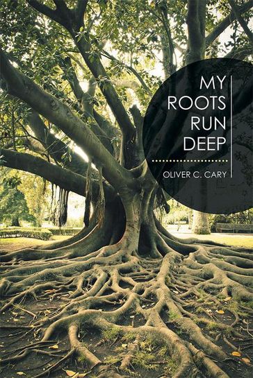 My Roots Run Deep - Oliver C. Cary