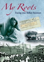 My Roots: Tracing your Belfast Ancestors