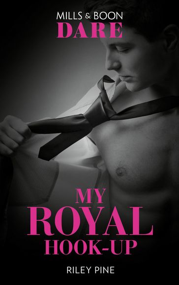 My Royal Hook-Up (Arrogant Heirs, Book 3) (Mills & Boon Dare) - Riley Pine