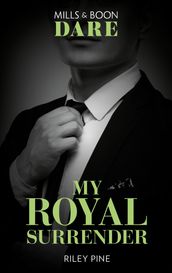 My Royal Surrender (Arrogant Heirs, Book 4) (Mills & Boon Dare)