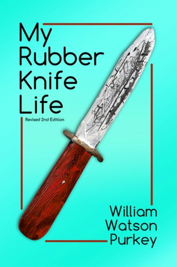 My Rubber Knife Life - William Watson Purkey