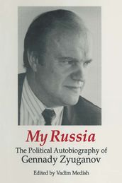 My Russia: The Political Autobiography of Gennady Zyuganov