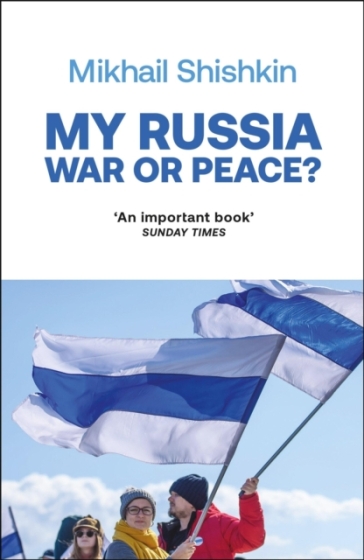 My Russia: War or Peace? - Mikhail Shishkin