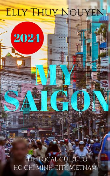 My Saigon: The Local Guide to Ho Chi Minh City, Vietnam - Elly Thuy Nguyen