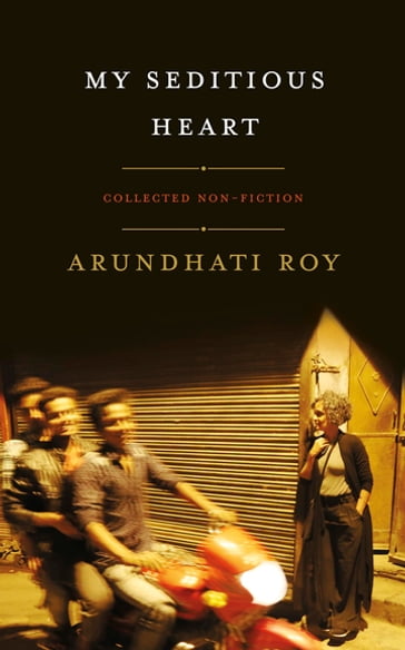 My Seditious Heart - Roy Arundhati