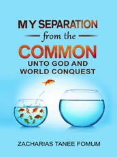 My Separation From the Common unto God and World Conquest