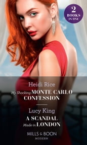 My Shocking Monte Carlo Confession / A Scandal Made In London: My Shocking Monte Carlo Confession / A Scandal Made in London (Mills & Boon Modern)