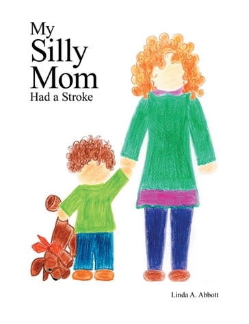 My Silly Mom Had a Stroke - Linda A. Abbott