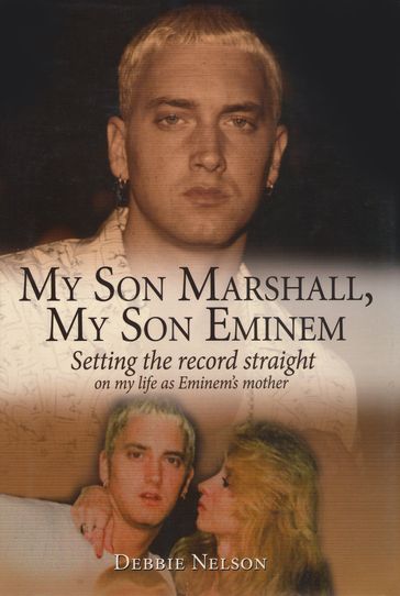 My Son Marshall, My Son Eminem - DEBBIE NELSON - Annette Witheridge