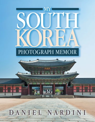 My South Korea Photograph Memoir - Daniel Nardini