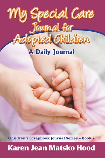 My Special Care Journal for Adopted Children - Karen Jean Matsko Hood