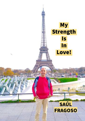 My Strength Is In Love! - saúl fragoso